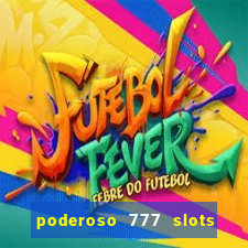 poderoso 777 slots paga mesmo